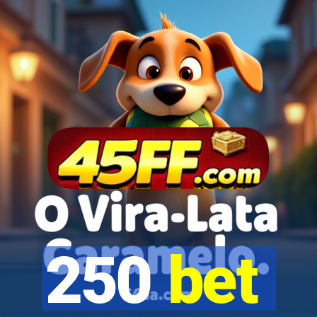 250 bet